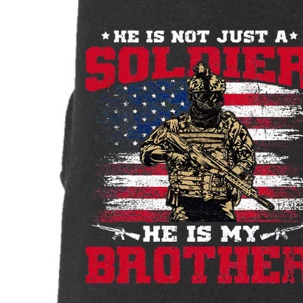 He Is Not Just A Soldier He Is My Brother Proud Army Family Doggie 3-End Fleece Hoodie