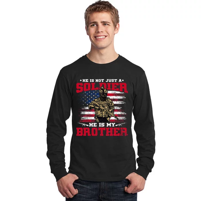 He Is Not Just A Soldier He Is My Brother Proud Army Family Tall Long Sleeve T-Shirt