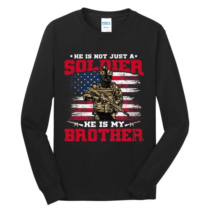 He Is Not Just A Soldier He Is My Brother Proud Army Family Tall Long Sleeve T-Shirt