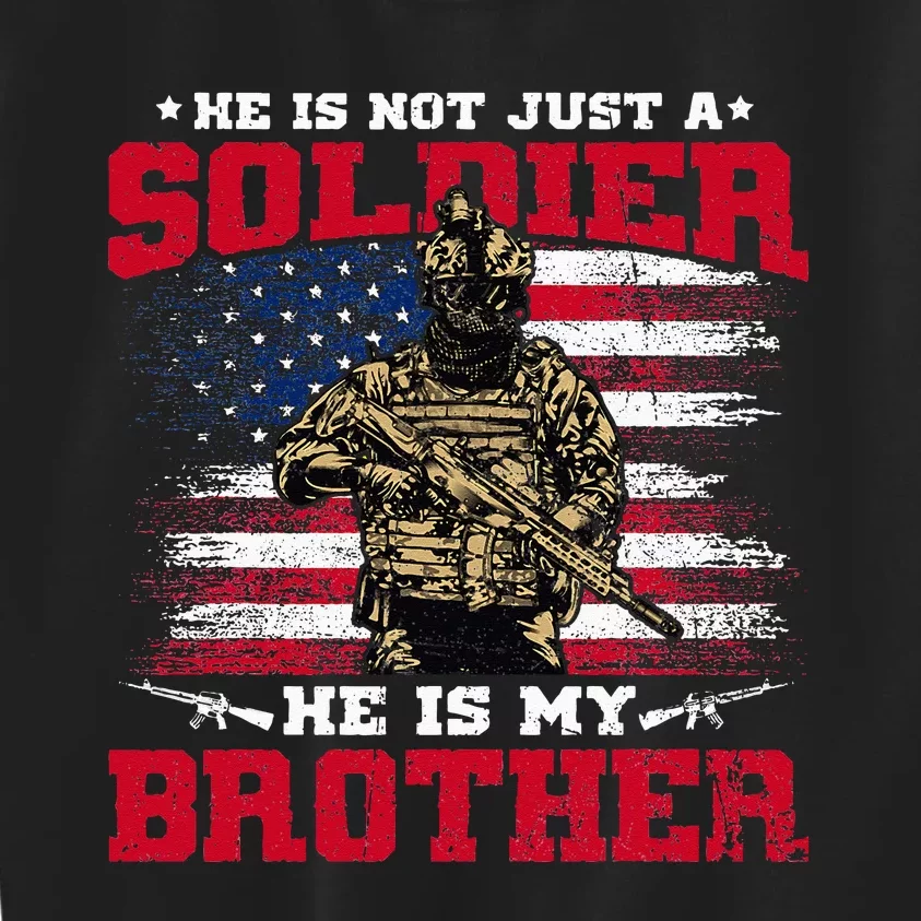 He Is Not Just A Soldier He Is My Brother Proud Army Family Kids Sweatshirt