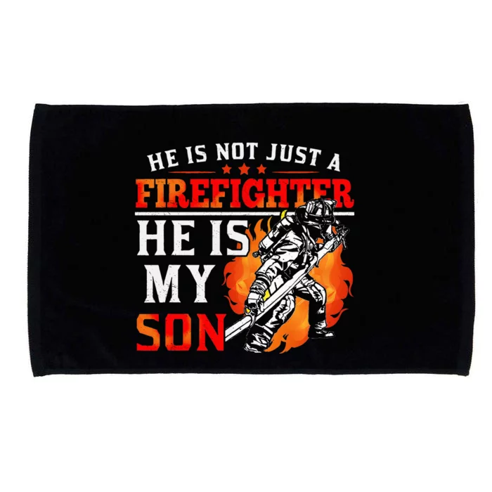 He Is Not Just A Firefighter He Is My Son FiremanS Mom Microfiber Hand Towel