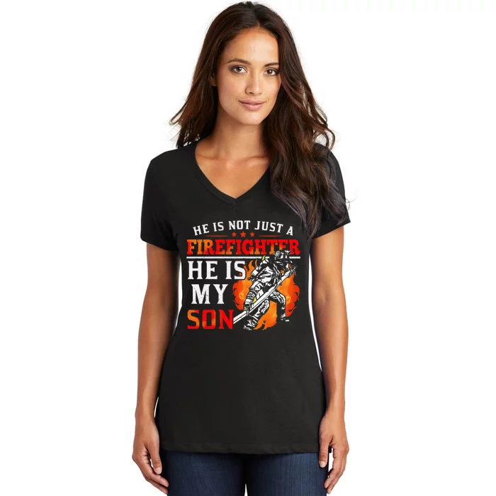 He Is Not Just A Firefighter He Is My Son FiremanS Mom Women's V-Neck T-Shirt