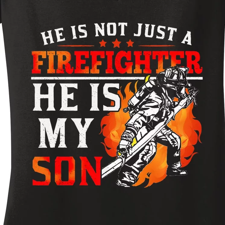 He Is Not Just A Firefighter He Is My Son FiremanS Mom Women's V-Neck T-Shirt