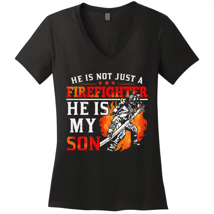 He Is Not Just A Firefighter He Is My Son FiremanS Mom Women's V-Neck T-Shirt