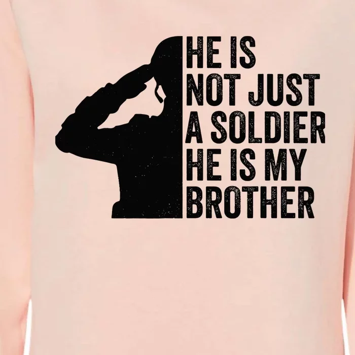 He Is Not Just A Soldier HeS My Brother Proud Army Sister Womens California Wash Sweatshirt