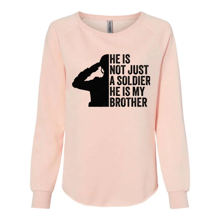 He Is Not Just A Soldier HeS My Brother Proud Army Sister Womens California Wash Sweatshirt