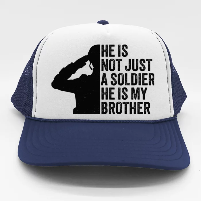 He Is Not Just A Soldier HeS My Brother Proud Army Sister Trucker Hat