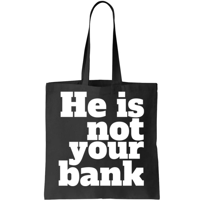 He Is Not Your Bank Man Woman Tote Bag