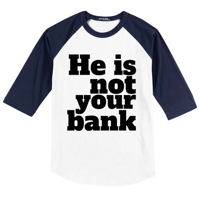 He Is Not Your Bank Man Woman Baseball Sleeve Shirt