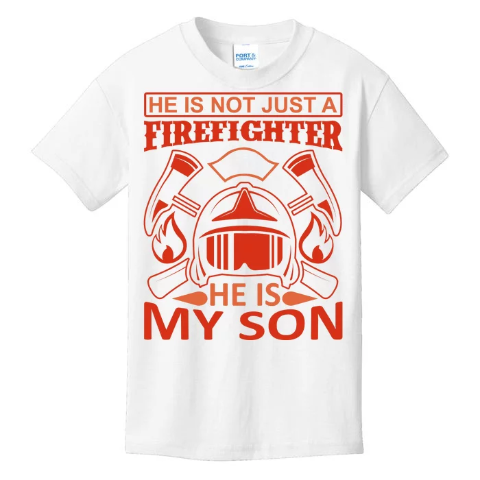 He Is Not Just A Firefighter He Is My Son Kids T-Shirt