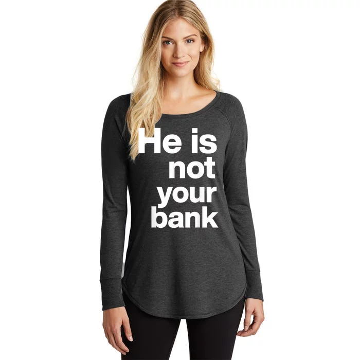 He Is Not Your Bank Women's Perfect Tri Tunic Long Sleeve Shirt