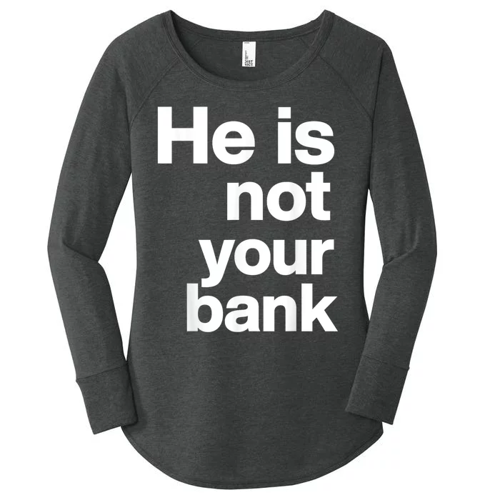 He Is Not Your Bank Women's Perfect Tri Tunic Long Sleeve Shirt