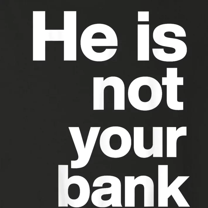 He Is Not Your Bank Toddler Long Sleeve Shirt