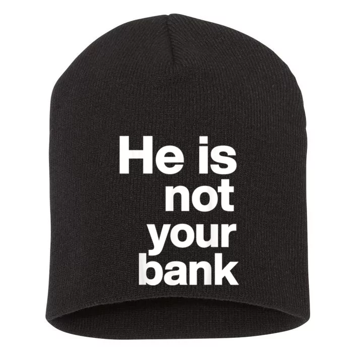 He Is Not Your Bank Short Acrylic Beanie