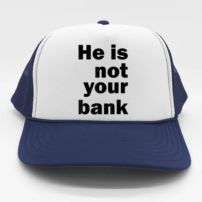 He Is Not Your Bank Trucker Hat