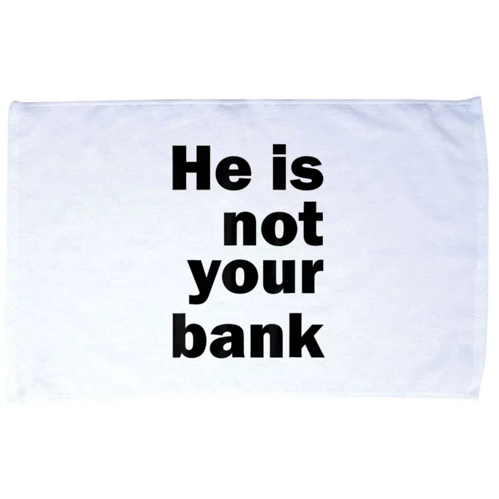 He Is Not Your Bank Microfiber Hand Towel