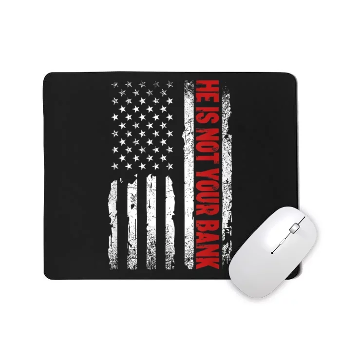 He Is Not Your Bank Mousepad