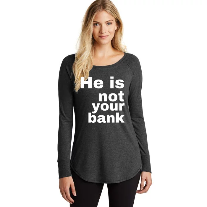 He Is Not Your Bank Women's Perfect Tri Tunic Long Sleeve Shirt