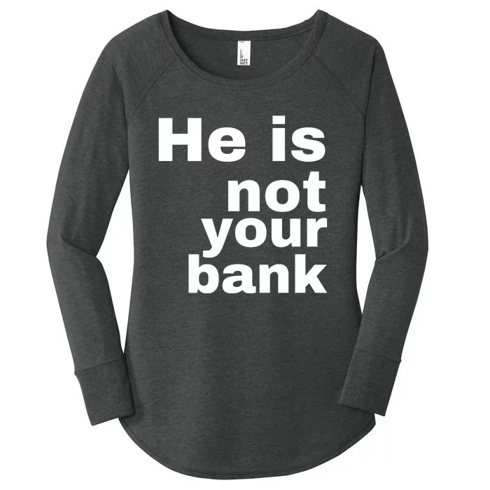 He Is Not Your Bank Women's Perfect Tri Tunic Long Sleeve Shirt