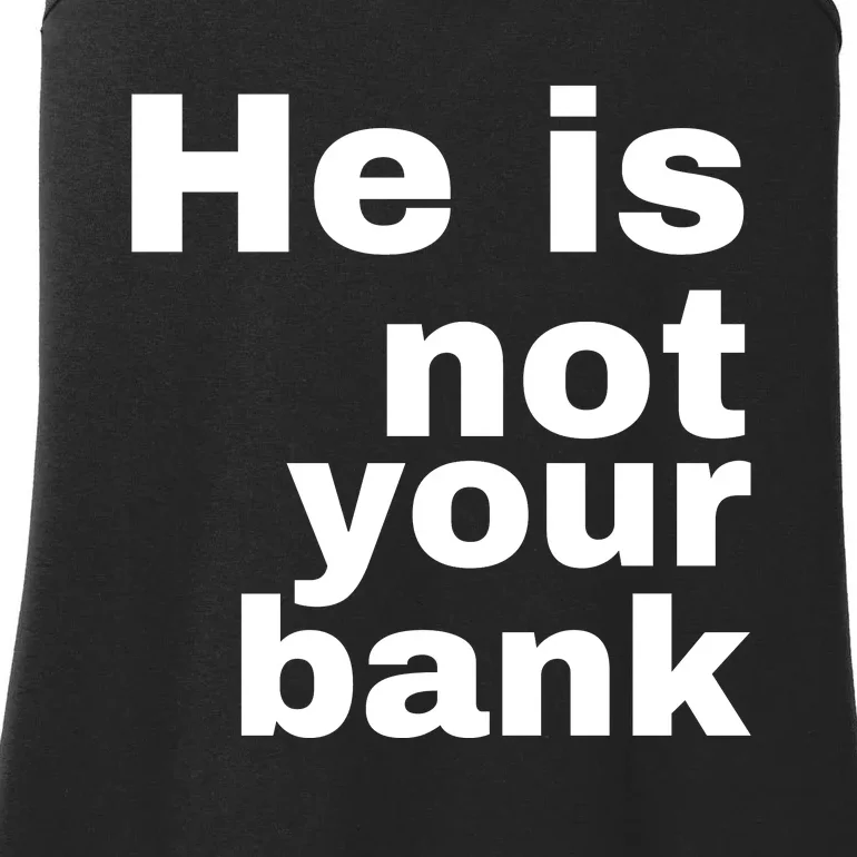 He Is Not Your Bank Ladies Essential Tank