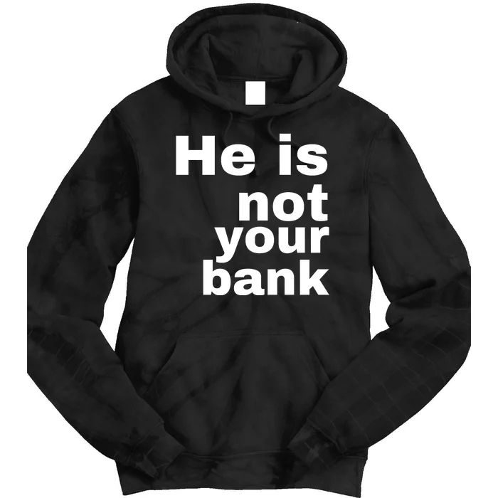 He Is Not Your Bank Tie Dye Hoodie