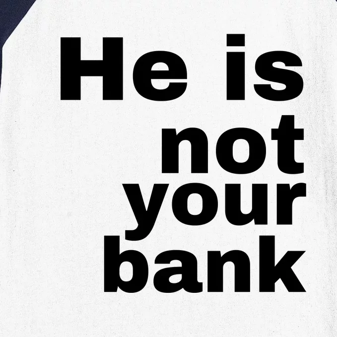 He Is Not Your Bank Baseball Sleeve Shirt