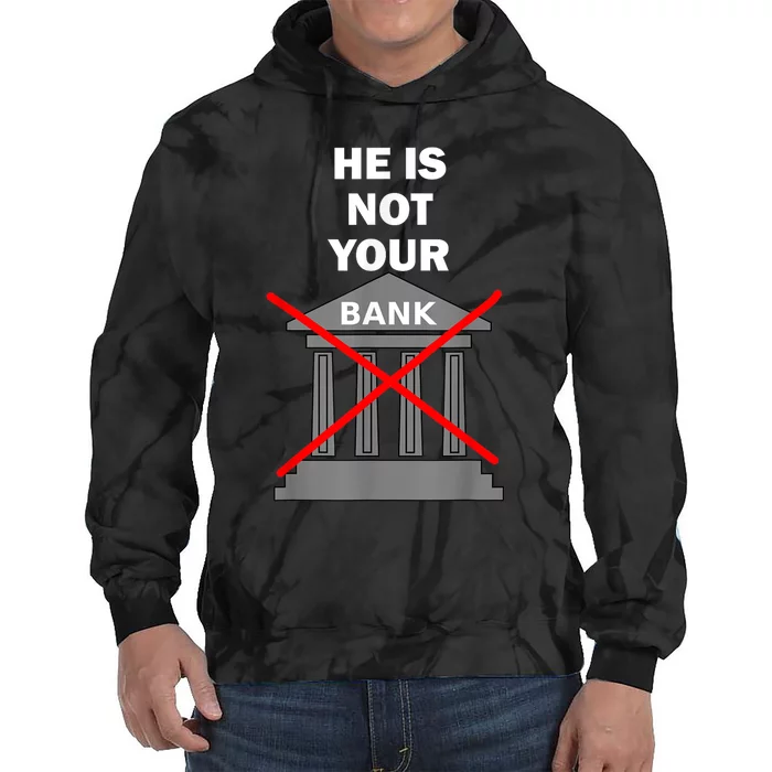 He Is Not Your Bank Tie Dye Hoodie