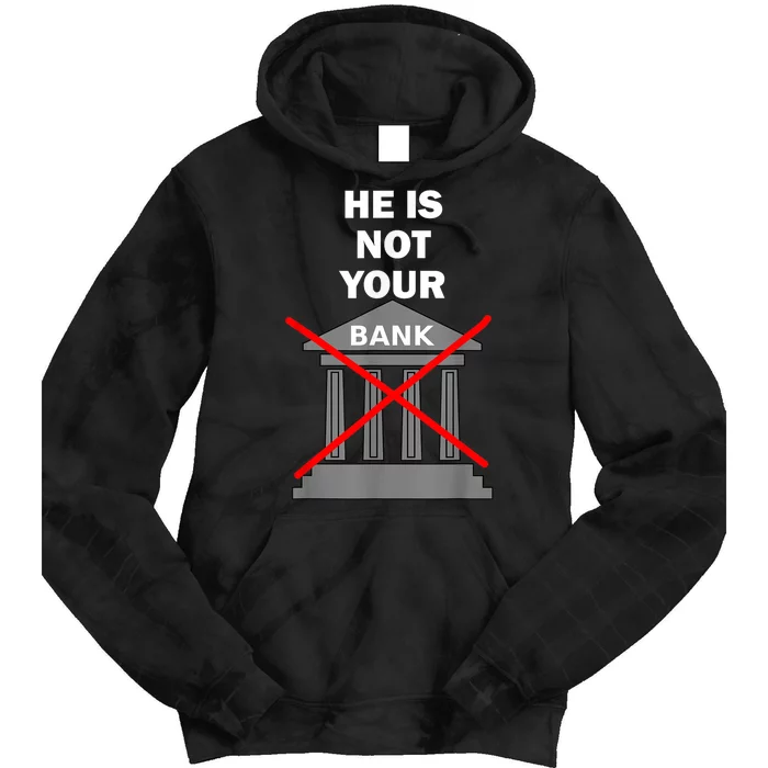 He Is Not Your Bank Tie Dye Hoodie