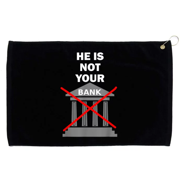 He Is Not Your Bank Grommeted Golf Towel