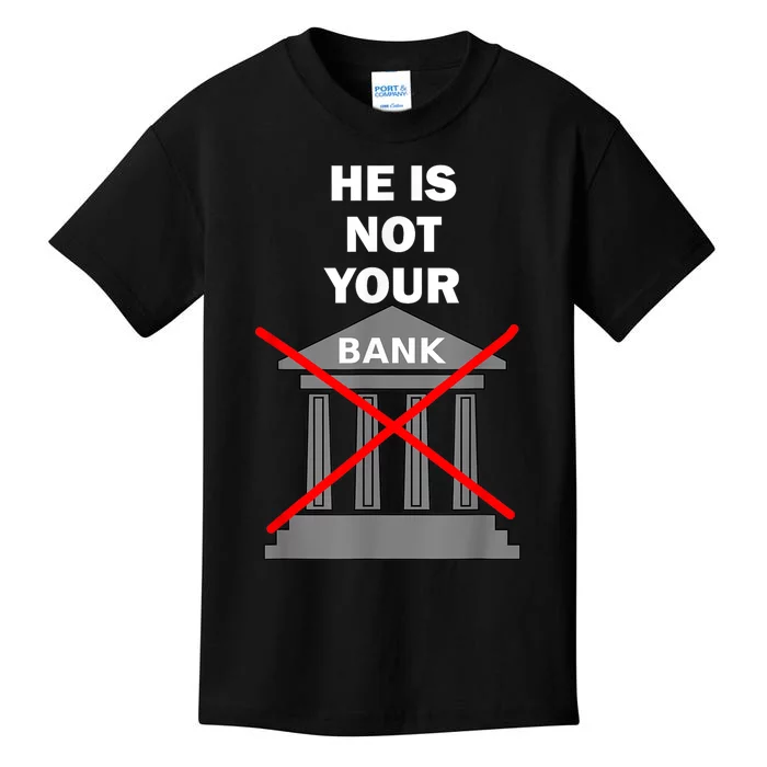 He Is Not Your Bank Kids T-Shirt