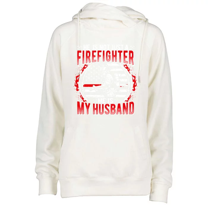 He Is Not Just A Firefighter He Is My Husband Fire Wife Gift Womens Funnel Neck Pullover Hood