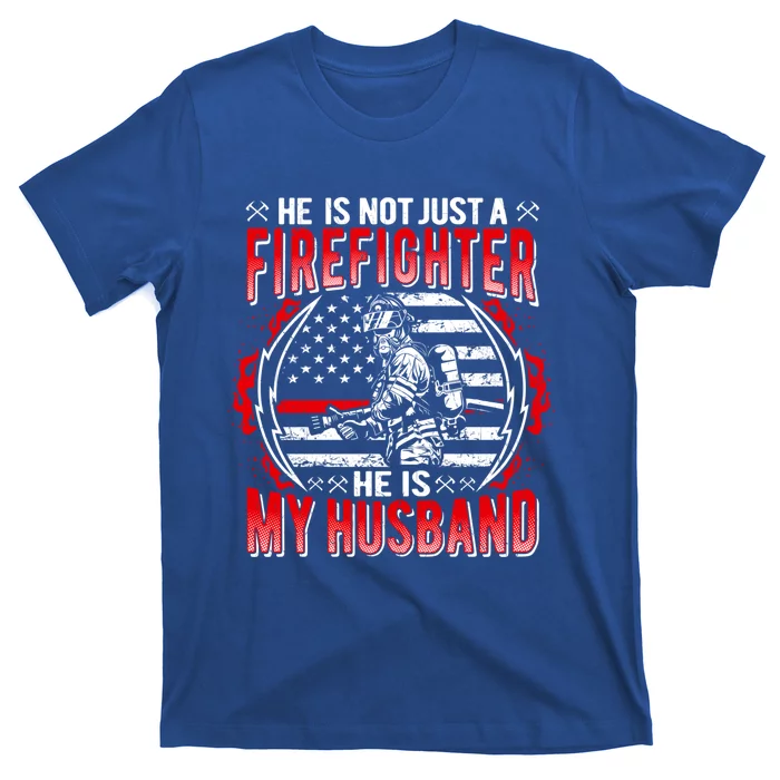 He Is Not Just A Firefighter He Is My Husband Fire Wife Gift T-Shirt