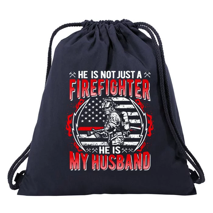 He Is Not Just A Firefighter He Is My Husband Fire Wife Gift Drawstring Bag