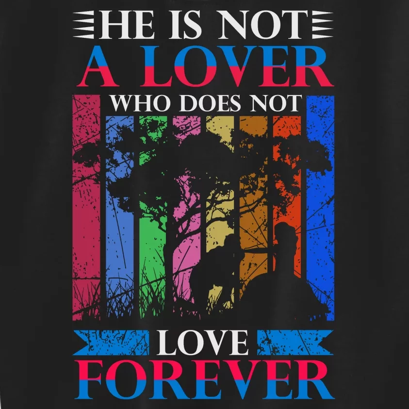 He Is Not A Lover Who Does Not Love Forever Kids Sweatshirt