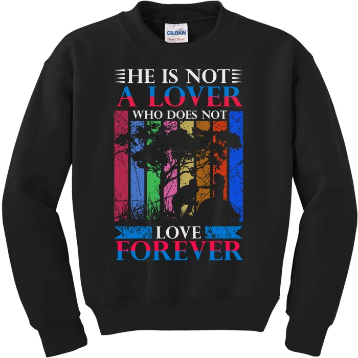 He Is Not A Lover Who Does Not Love Forever Kids Sweatshirt