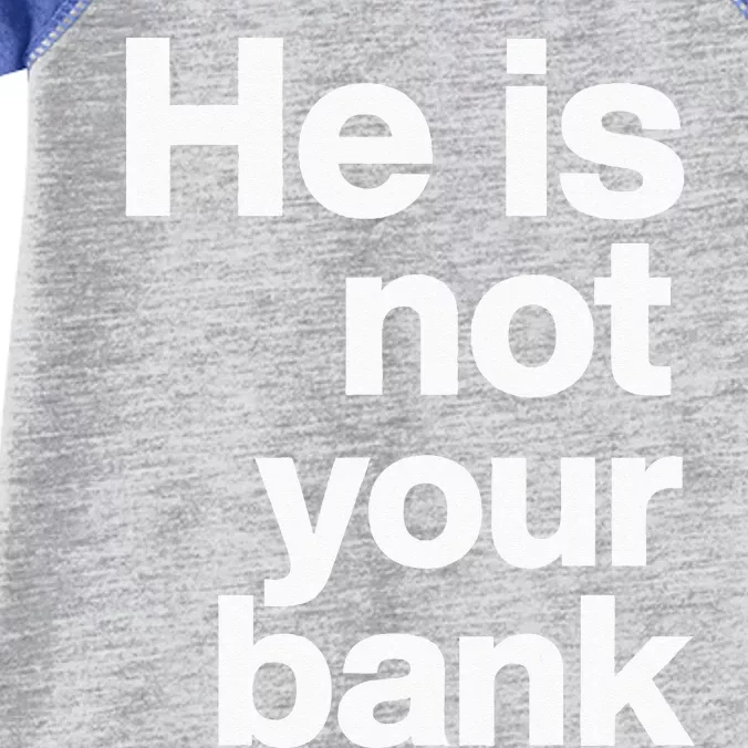 He Is Not Your Bank Infant Baby Jersey Bodysuit