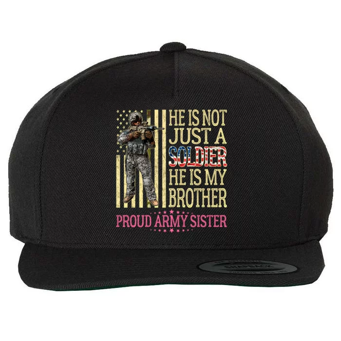 He Is Not Just A Soldier He Is My Brother Proud Army Sister Gift Wool Snapback Cap