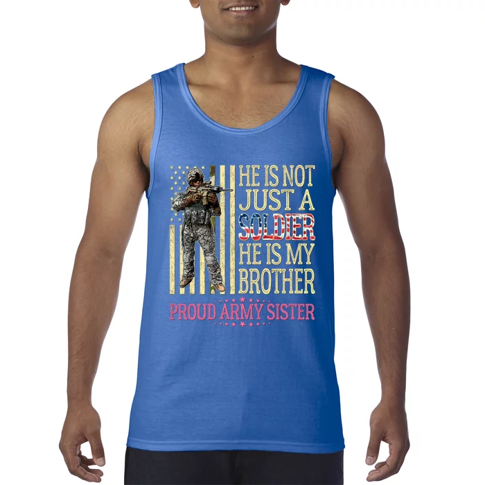 He Is Not Just A Soldier He Is My Brother Proud Army Sister Gift Tank Top