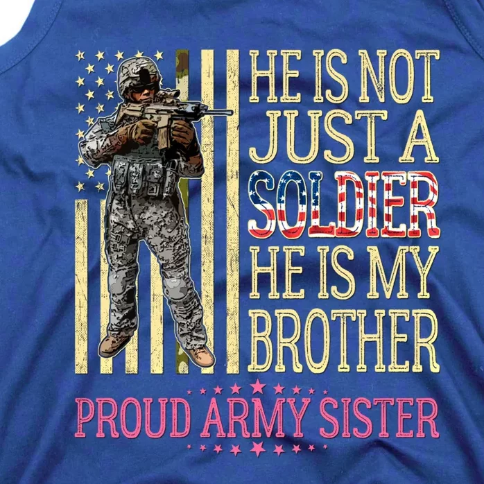 He Is Not Just A Soldier He Is My Brother Proud Army Sister Gift Tank Top