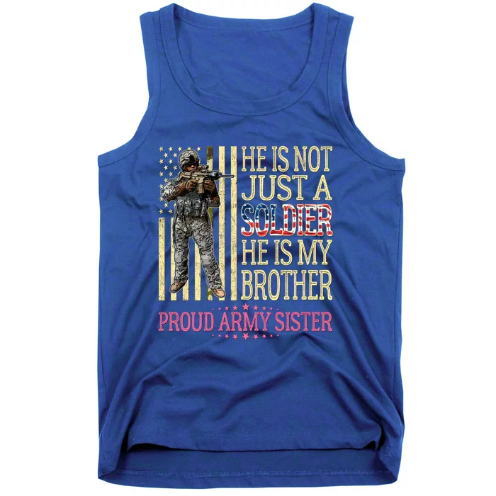 He Is Not Just A Soldier He Is My Brother Proud Army Sister Gift Tank Top