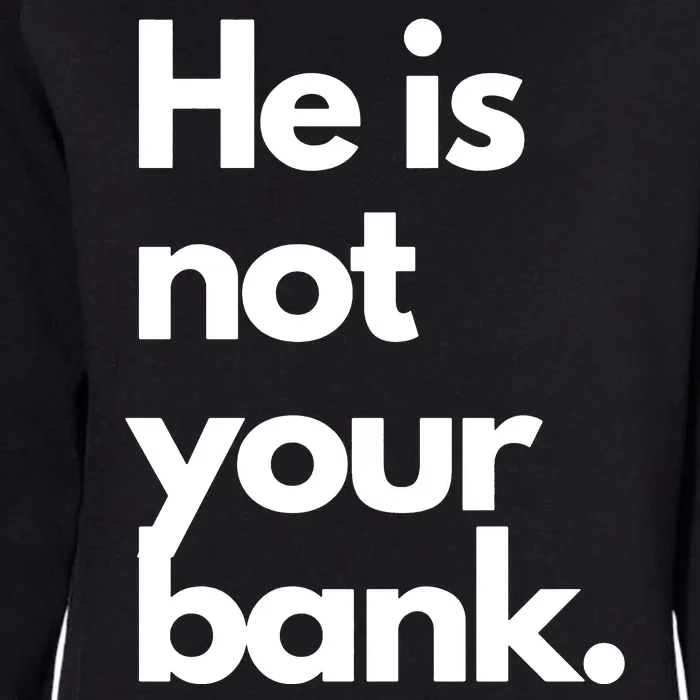 He Is Not Your Bank Womens California Wash Sweatshirt