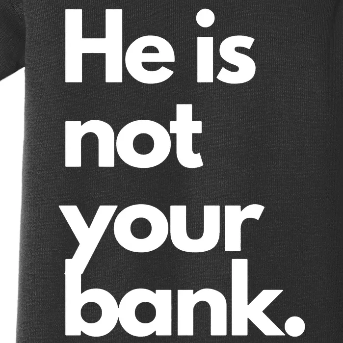 He Is Not Your Bank Baby Bodysuit