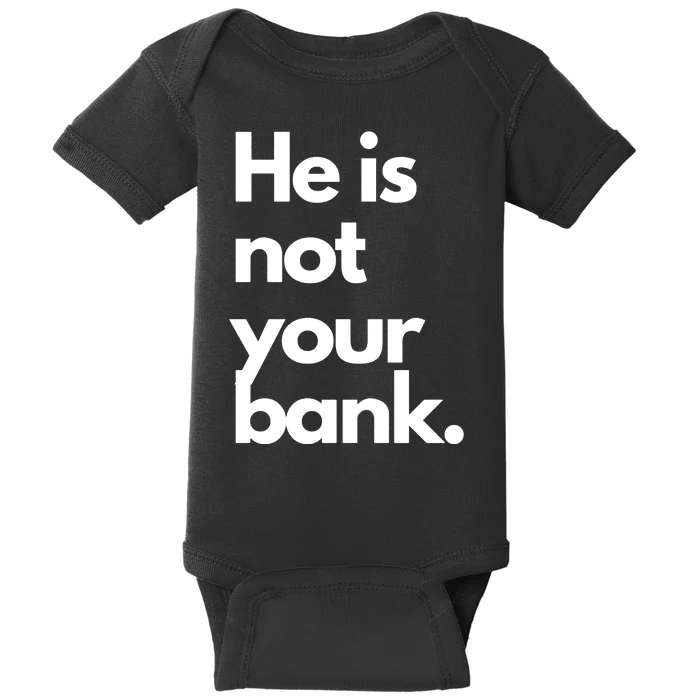 He Is Not Your Bank Baby Bodysuit