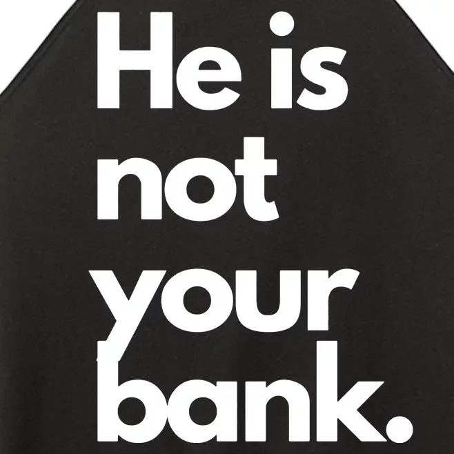 He Is Not Your Bank Women’s Perfect Tri Rocker Tank