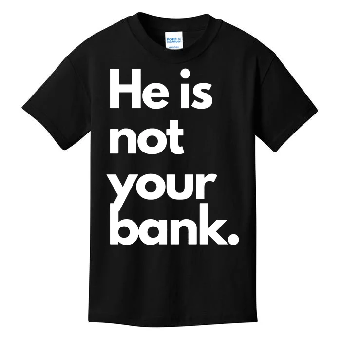 He Is Not Your Bank Kids T-Shirt