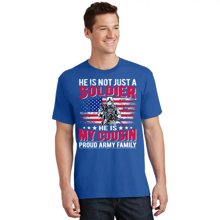 He Is Not Just A Solider He Is My Cousin Gift Proud Army Family Gift T-Shirt