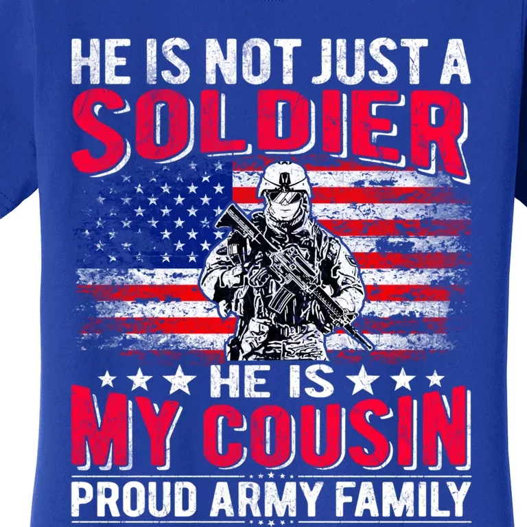 He Is Not Just A Solider He Is My Cousin Gift Proud Army Family Gift Women's T-Shirt