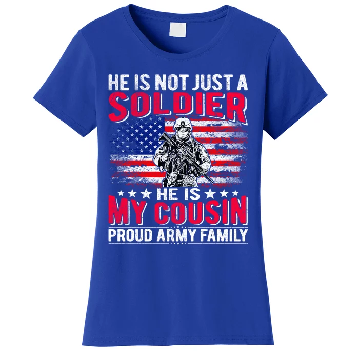 He Is Not Just A Solider He Is My Cousin Gift Proud Army Family Gift Women's T-Shirt