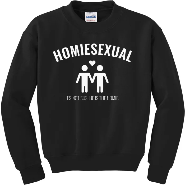 Homiesexual Its Not Sus He Is The Homie Kids Sweatshirt