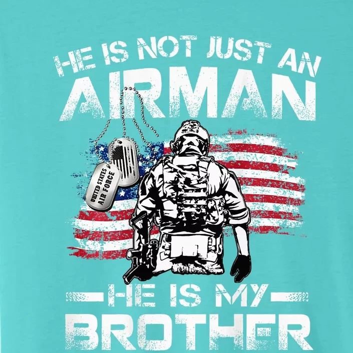 He Is Not Just An Airman He Is My Brother Usaf Graduation ChromaSoft Performance T-Shirt